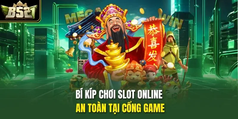 Bí kíp chơi slot online an toàn tại cổng game