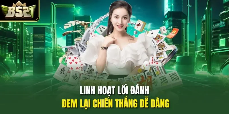 Linh hoạt lối đánh đem lại chiến thắng dễ dàng