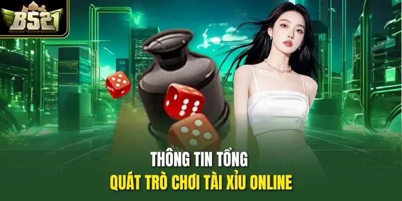 Thông tin tổng quát trò chơi tài xỉu online