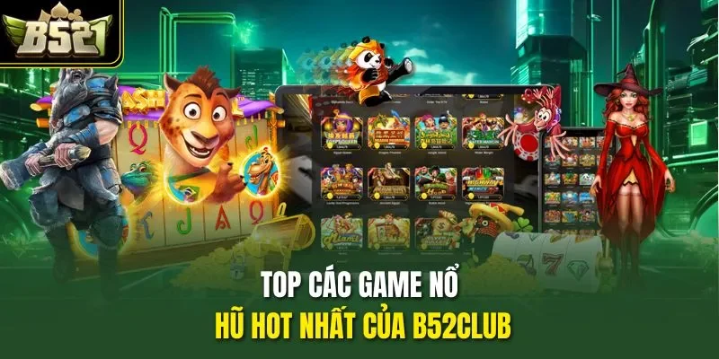 Top các game nổ hũ hot nhất của B52club